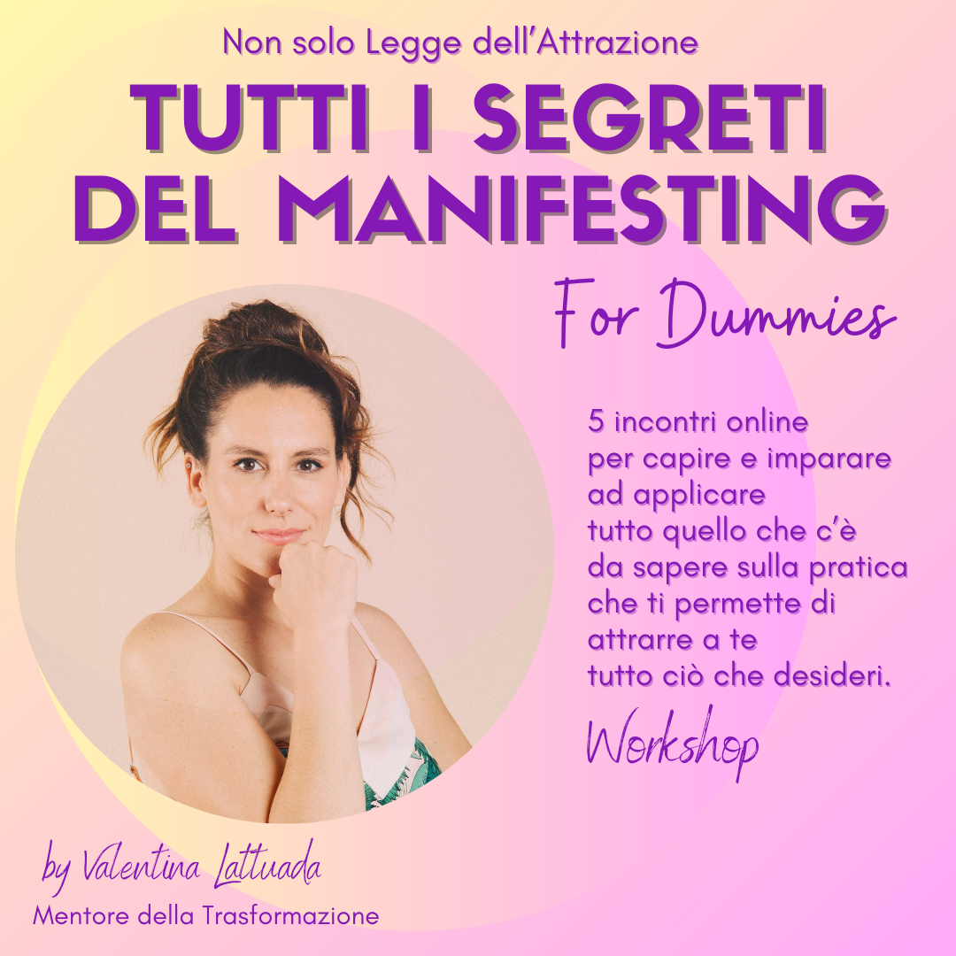 Tutti i segreti del Manifesting - oltre la Legge dell'Attrazione - Manifestazione - Valentina Lattuada